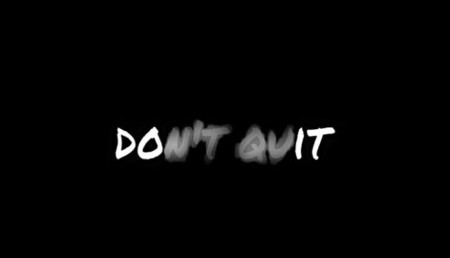 Do not quit